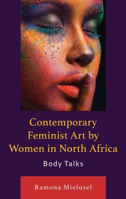 Contemporary Feminist Art by Women in North Africa : Body Talks