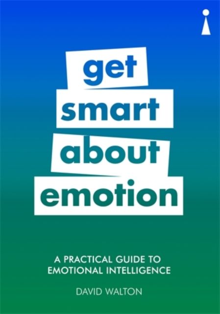 A Practical Guide to Emotional Intelligence : Get Smart about Emotion