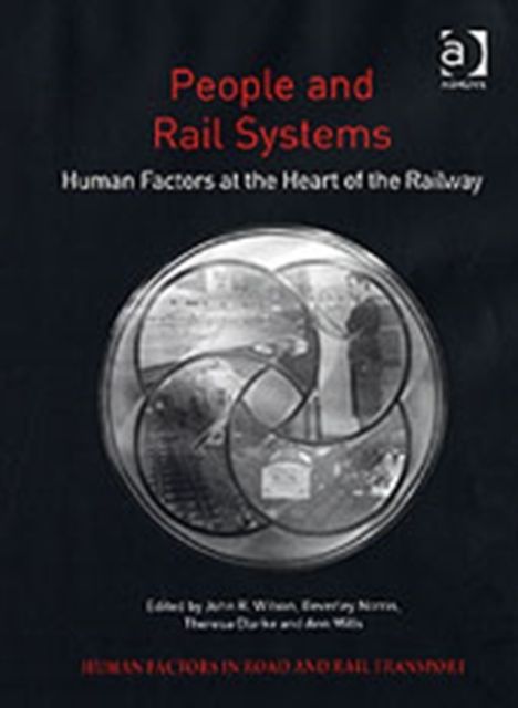 People and Rail Systems : Human Factors at the Heart of the Railway