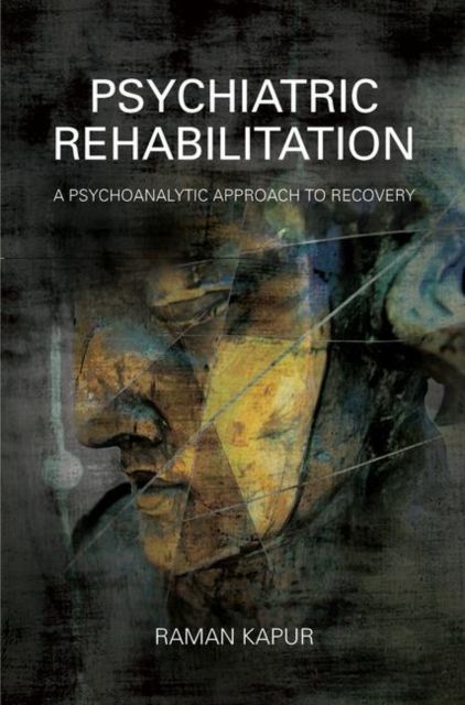 Psychiatric Rehabilitation : A Psychoanalytic Approach to Recovery