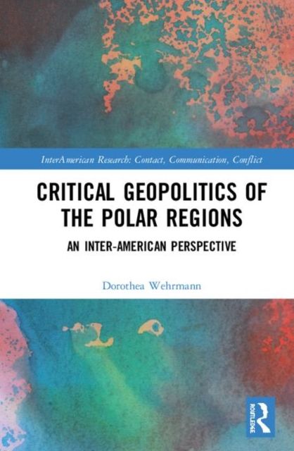 Critical Geopolitics of the Polar Regions : An Inter-American Perspective