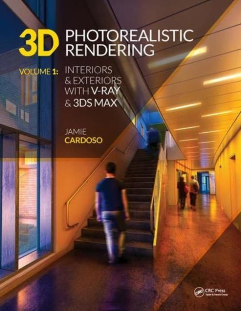 3D Photorealistic Rendering : Interiors & Exteriors with V-Ray and 3ds Max