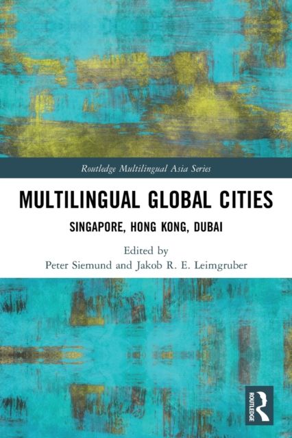 Multilingual Global Cities : Singapore, Hong Kong, Dubai