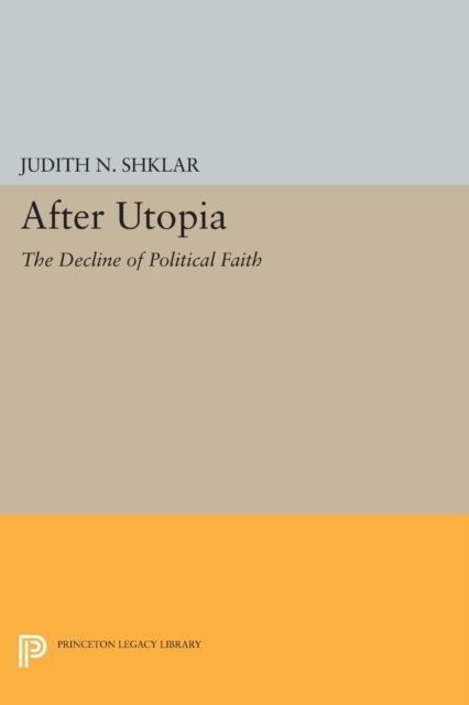 After Utopia : The Decline of Political Faith