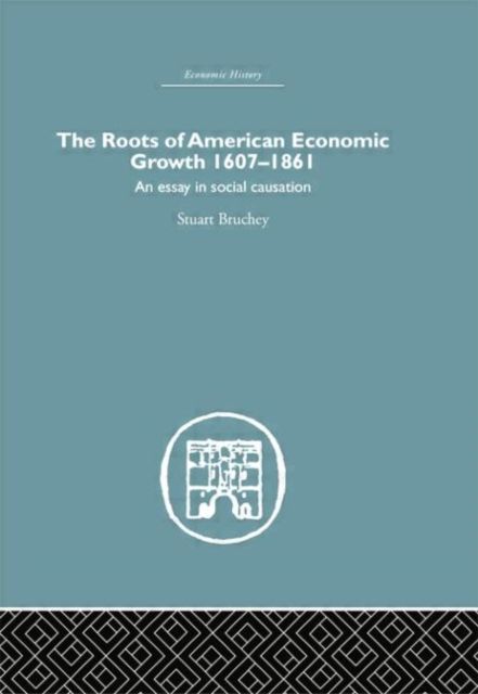 Roots of American Economic Growth 1607-1861 : An Essay on Social Causation