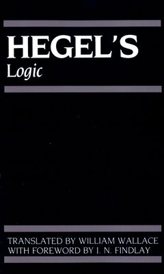 Hegel's Logic : Being Part One of The Encyclopaedia of the Philosophical Sciences (1830)