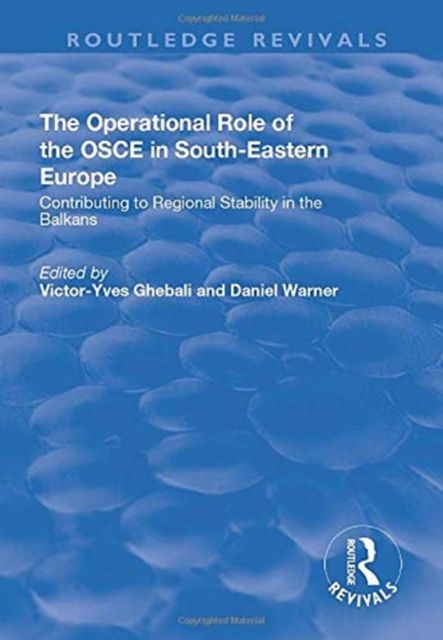 The Operational Role of the OSCE in South-Eastern Europe : Contributing to Regional Stability in the Balkans