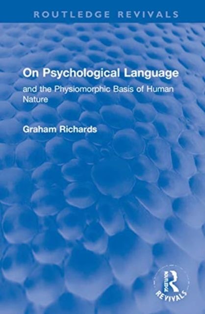 On Psychological Language : and the Physiomorphic Basis of Human Nature