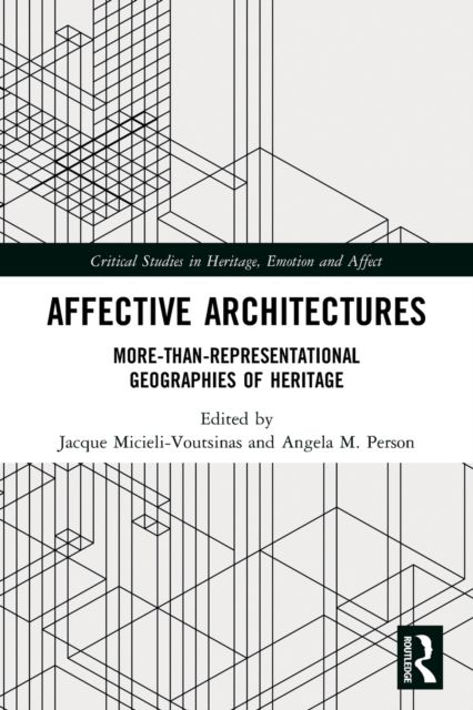 Affective Architectures : More-Than-Representational Geographies of Heritage