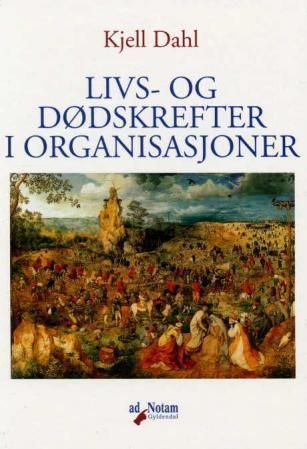 Livs- og dødskrefter i organisasjoner : erfaringer fra ledelses- og organisasjonsutviklingsarbeid innenfor helse-, sosial- og skolesektor