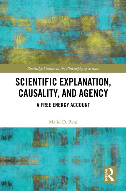 Scientific Explanation, Causality, and Agency : A Free Energy Account