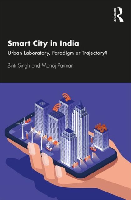 Smart City in India : Urban Laboratory, Paradigm or Trajectory?