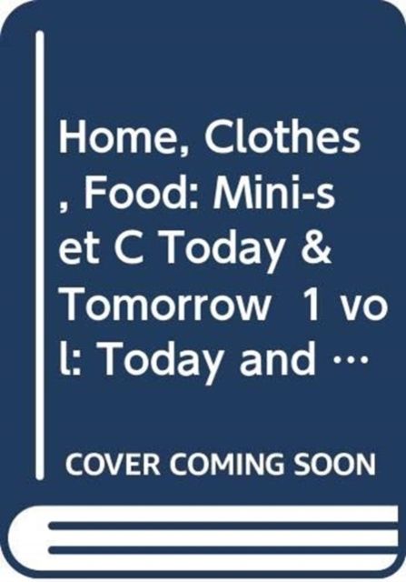 Home, Clothes, Food: Mini-set C Today & Tomorrow 1 vol : Today and Tomorrow