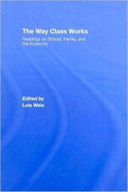 The Way Class Works : Readings on School, Family, and the Economy