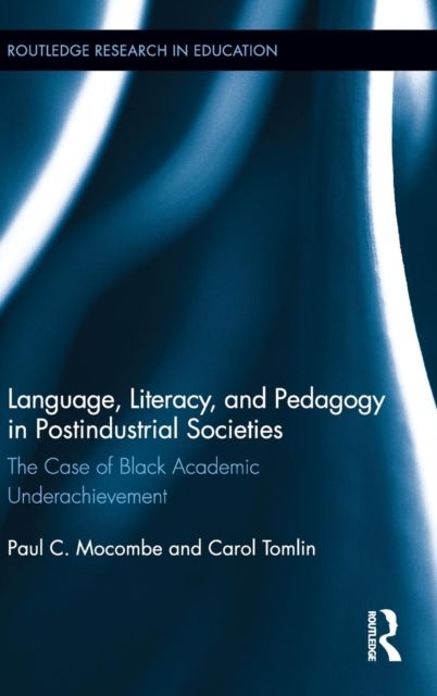 Language, Literacy, and Pedagogy in Postindustrial Societies : The Case of Black Academic Underachievement