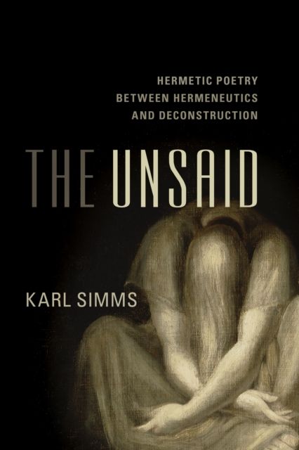 The Unsaid : Hermetic Poetry Between Hermeneutics and Deconstruction