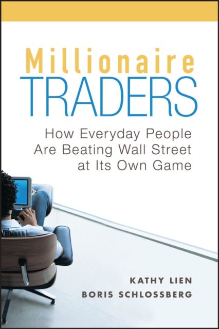 Millionaire Traders : How Everyday People Are Beating Wall Street at Its Own Game