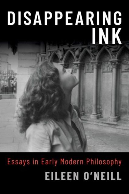Disappearing Ink : Essays in Early Modern Philosophy