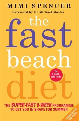 The Fast Beach Diet : The Super-Fast 6-Week Programme to Get You in Shape for Summer