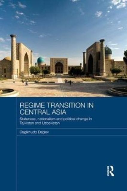 Regime Transition in Central Asia : Stateness, Nationalism and Political Change in Tajikistan and Uzbekistan