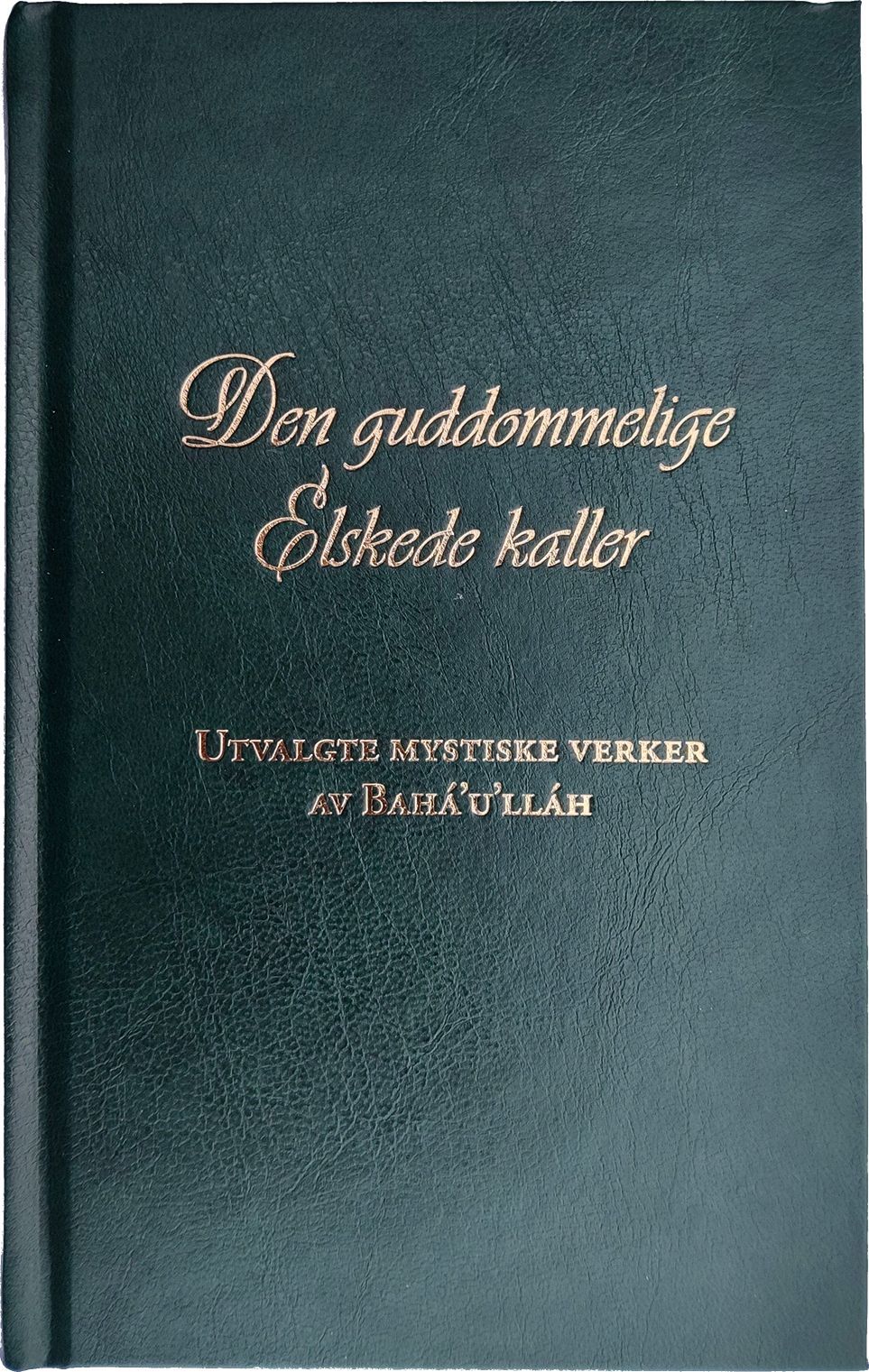 Den guddommelige elskede kaller : utvalgte mystiske verker av Bahá'u'lláh
