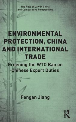 Environmental Protection, China and International Trade : Greening the WTO Ban on Chinese Export Duties