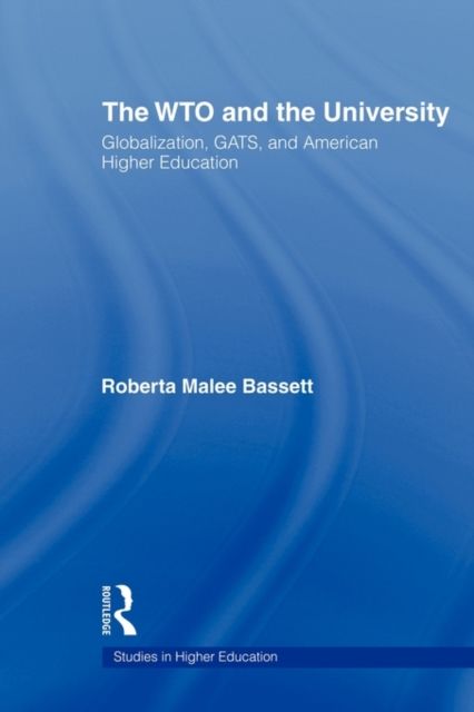 The WTO and the University : Globalization, GATS, and American Higher Education