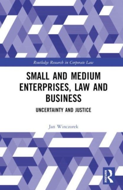 Small and Medium Enterprises, Law and Business : Uncertainty and Justice