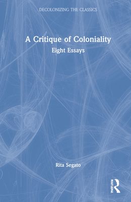 The Critique of Coloniality : Eight Essays
