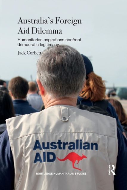 Australia's Foreign Aid Dilemma : Humanitarian aspirations confront democratic legitimacy