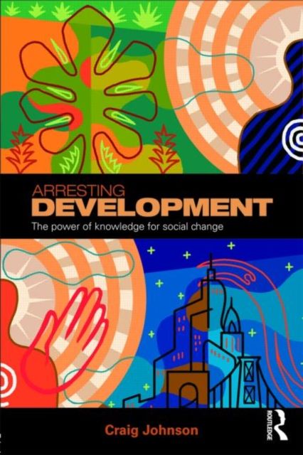 Arresting Development : The power of knowledge for social change