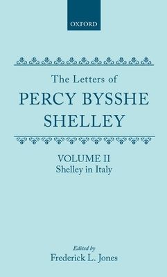 The Letters of Percy Bysshe Shelley : Volume II: Shelley in Italy