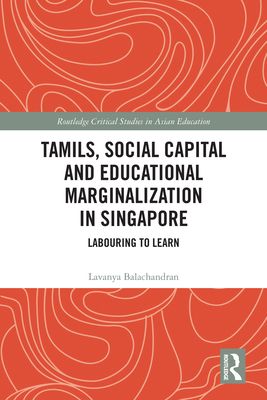 Tamils, Social Capital and Educational Marginalization in Singapore : Labouring to Learn