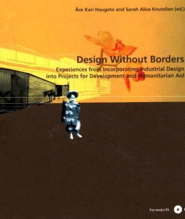 Design without borders : experiences from incorporating industrial design into projects for development and humanitarian aid
