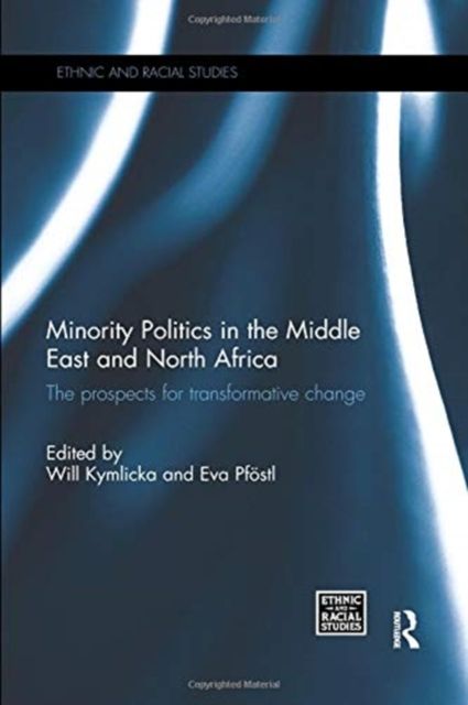 Minority Politics in the Middle East and North Africa : The Prospects for Transformative Change