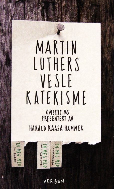 Martin Luthers vesle katekisme : Luthers forklaring til dei fem hovudtekstane i kristendomen, med rettleiing i korleis vi kan øva inn desse tekstane i kvardagslivet og praktisera dei i dei fem nettverka som Gud har sett oss inn i