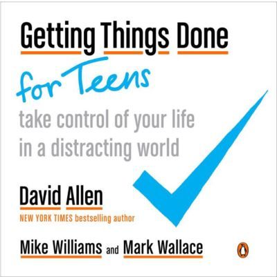 Getting things done for teens : take control of your life in a distracting world