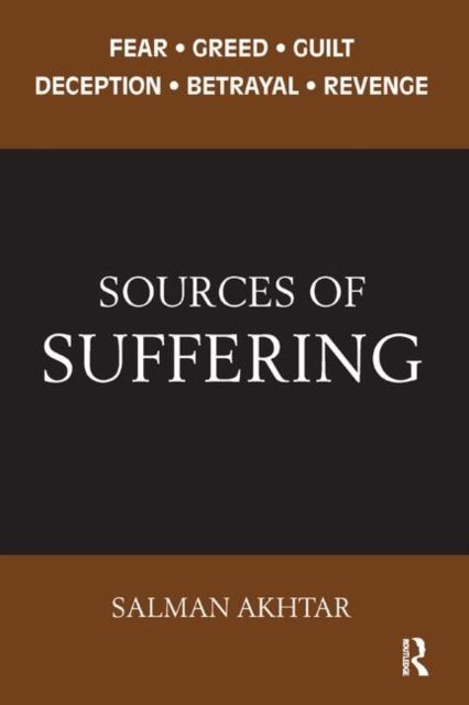 Sources of Suffering : Fear, Greed, Guilt, Deception, Betrayal, and Revenge