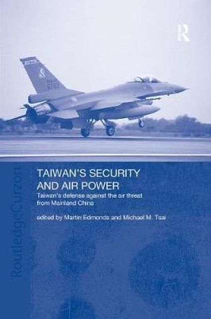Taiwan's Security and Air Power : Taiwan's Defense Against the Air Threat from Mainland China