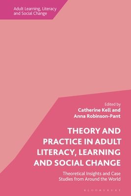Theory and Practice in Adult Literacy, Learning and Social Change : Theoretical Insights and Case Studies from Around the World
