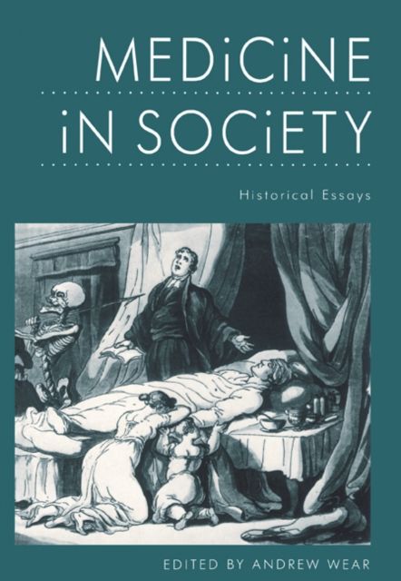 Medicine in Society : Historical Essays