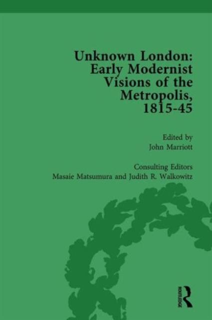 Unknown London Vol 4 : Early Modernist Visions of the Metropolis, 1815-45