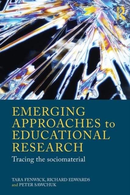 Emerging Approaches to Educational Research : Tracing the Socio-Material