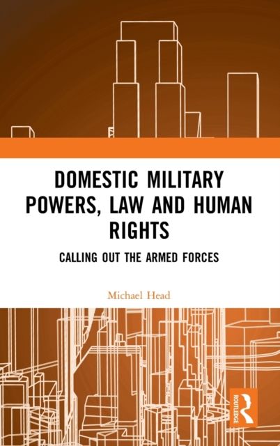 Domestic Military Powers, Law and Human Rights : Calling Out the Armed Forces
