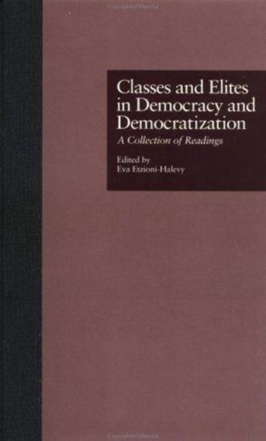 Classes and Elites in Democracy and Democratization : A Collection of Readings