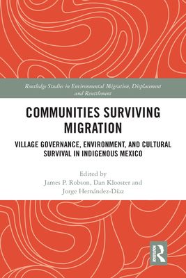 Communities Surviving Migration : Village Governance, Environment and Cultural Survival in Indigenous Mexico