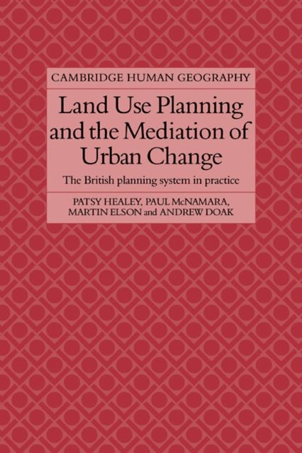 Land Use Planning and the Mediation of Urban Change : The British Planning System in Practice