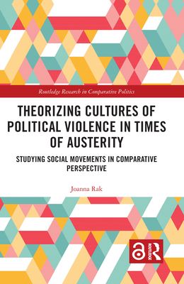Theorizing Cultures of Political Violence in Times of Austerity : Studying Social Movements in Comparative Perspective