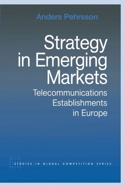 Strategy in Emerging Markets : Telecommunications Establishments in Europe
