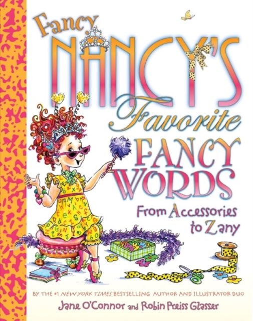 Fancy Nancy's Favorite Fancy Words : From Accessories to Zany